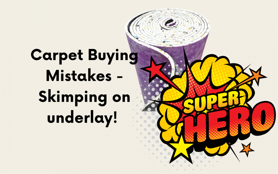 Carpet Buying Mistakes – Skimping on underlay!