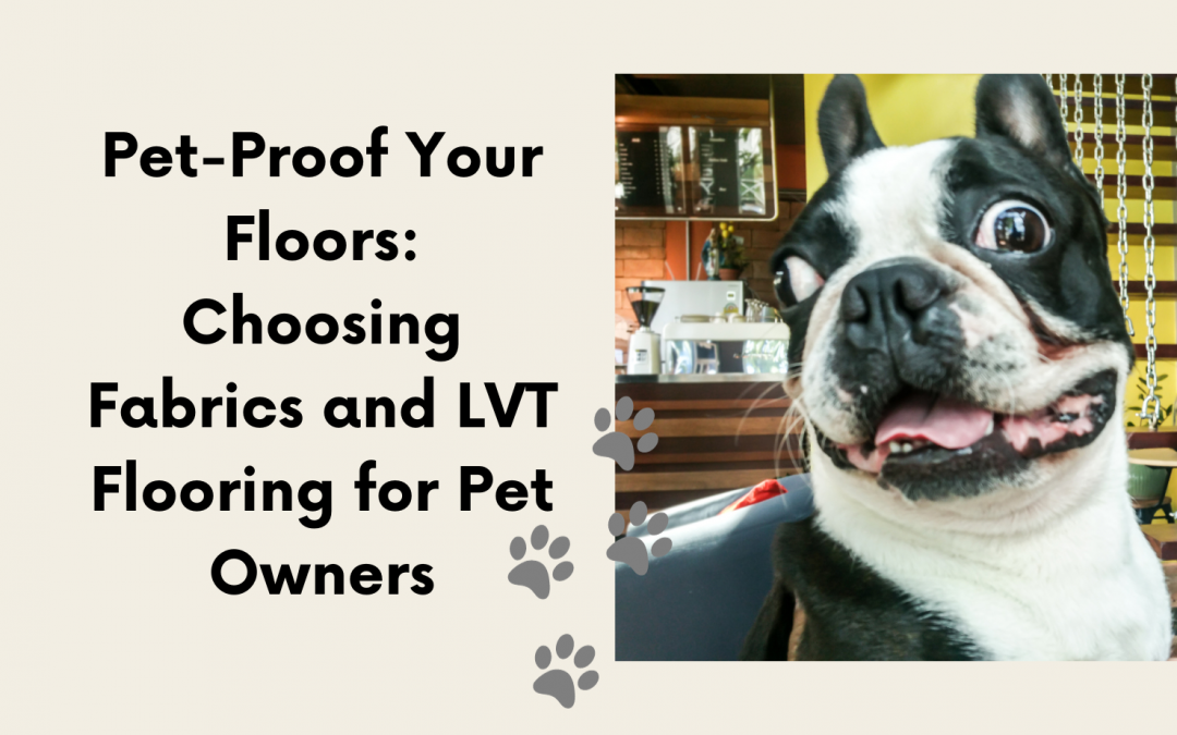 Pet proof your floors, carpets, LVT and fabrics for pets