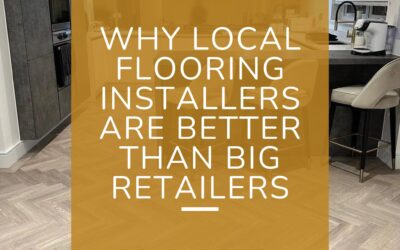 Why Local Flooring Installers Are Better Than Big Retailers